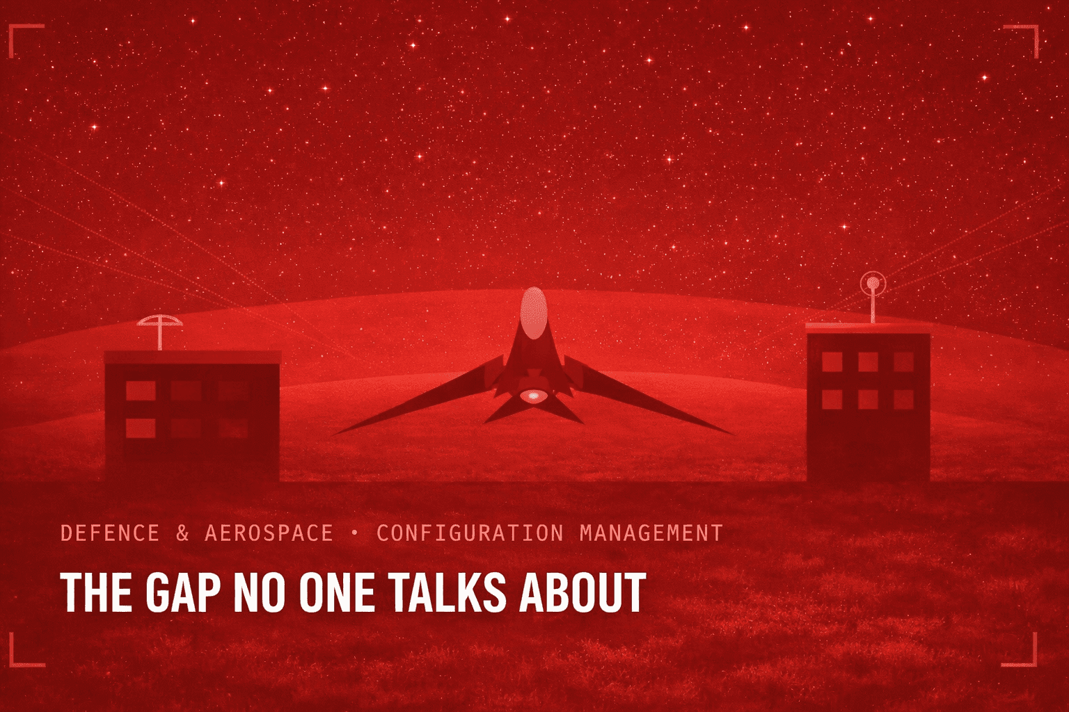 Configuration Management in Defence & Aerospace: The Gap No One Talks About